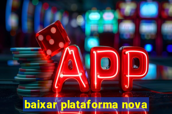 baixar plataforma nova